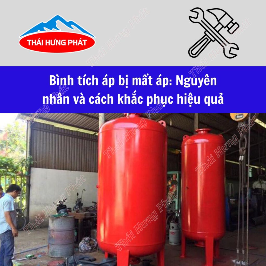 Bình tích áp bị mất áp: Nguyên nhân và cách khắc phục hiệu quả