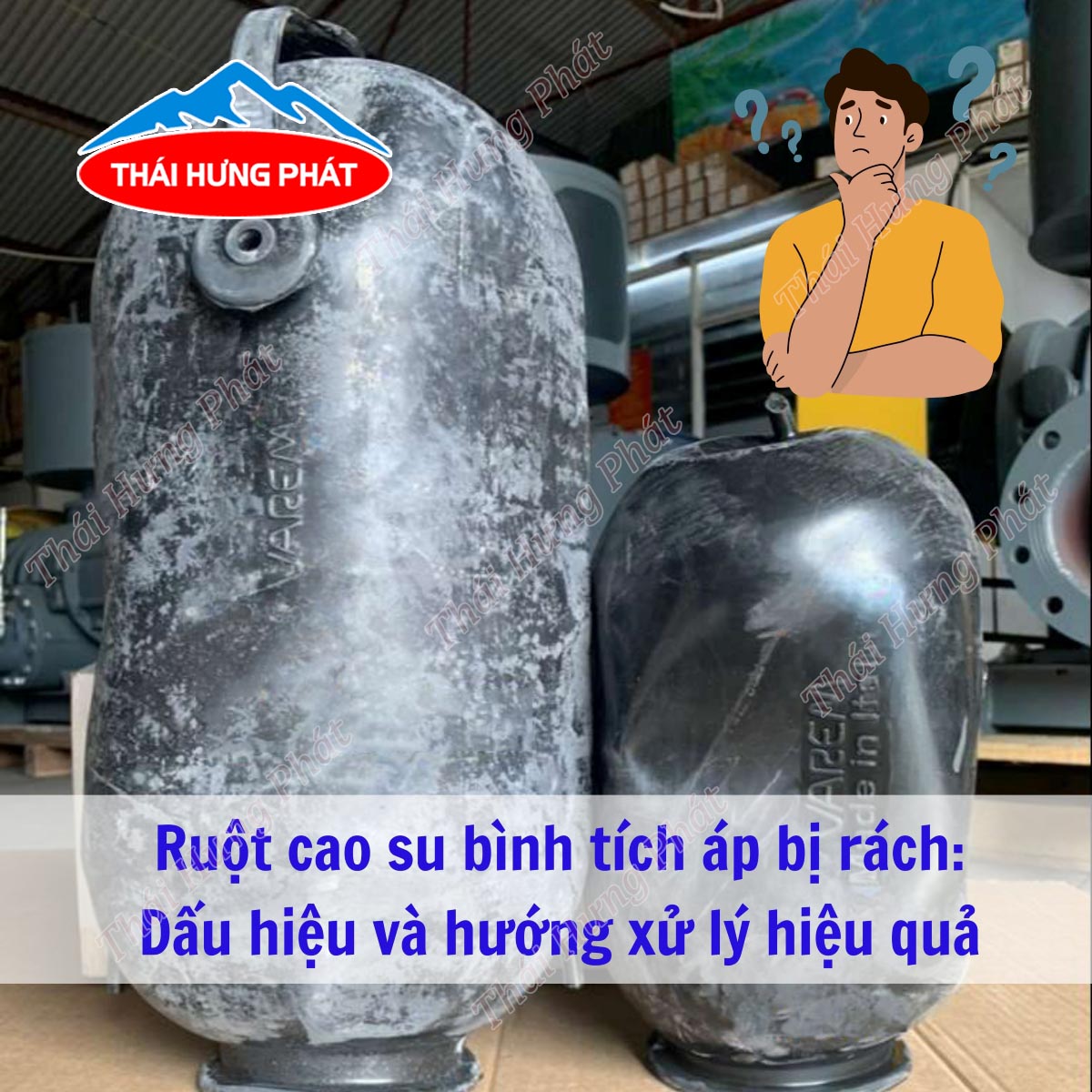 Ruột cao su bình tích áp bị rách: Dấu hiệu và hướng xử lý hiệu quả